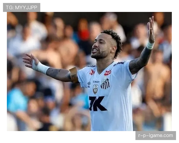 内马尔回归桑托斯助力球队保级表现稳健 内马尔回归桑托斯助力球队保级表现稳健